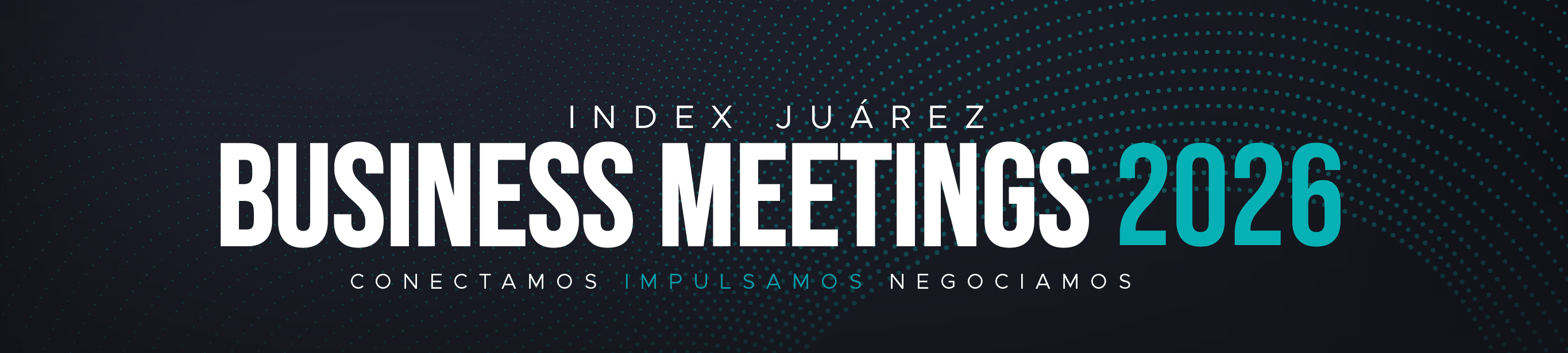 INDEX JuÃ¡rez Business Meetings 2026